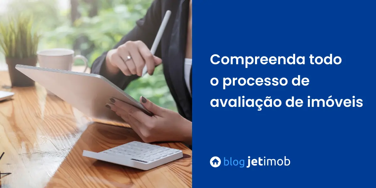 Compreenda todo o processo de avaliação de imóveis