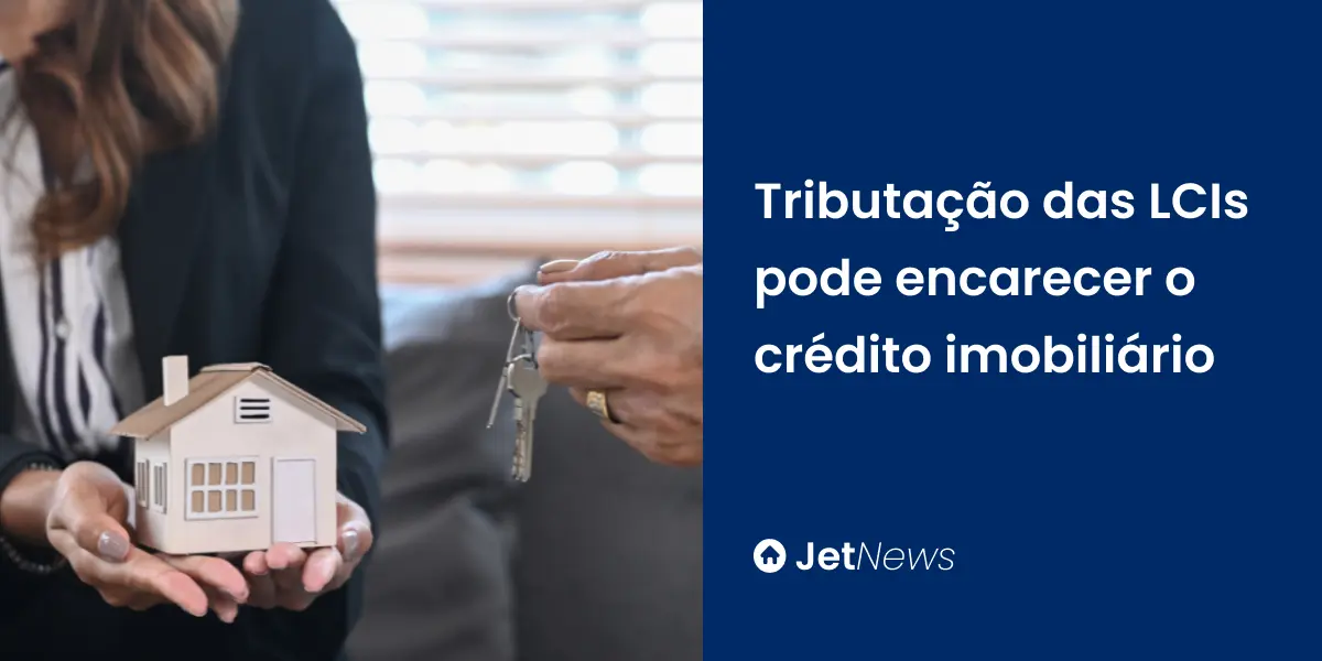 Corretora de imóveis falando sobre nova tributação das LCIs e o impacto no crédito imobiliário.