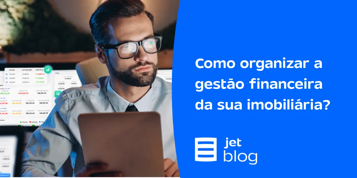 Corretor imobiliário organizando a Gestão Financeira com o ERP da Jetimob.